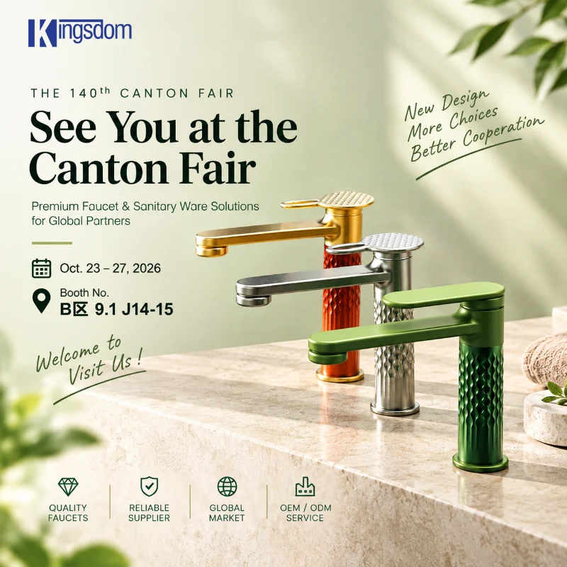งานแคนตันแฟร์ครั้งที่ 140 ปี 2026: พบกับ Kingsdom ผู้ผลิต Faucet ของจีนที่บูธ J14-15